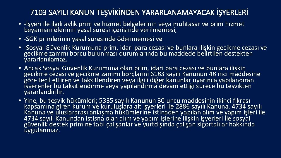 7103 SAYILI KANUN TEŞVİKİNDEN YARARLANAMAYACAK İŞYERLERİ • -İşyeri ile ilgili aylık prim ve hizmet 7103 SAYILI KANUN TEŞVİKİNDEN YARARLANAMAYACAK İŞYERLERİ • -İşyeri ile ilgili aylık prim ve hizmet