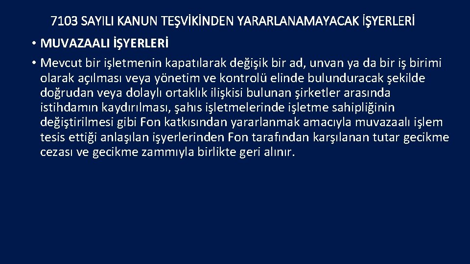 7103 SAYILI KANUN TEŞVİKİNDEN YARARLANAMAYACAK İŞYERLERİ • MUVAZAALI İŞYERLERİ • Mevcut bir işletmenin kapatılarak