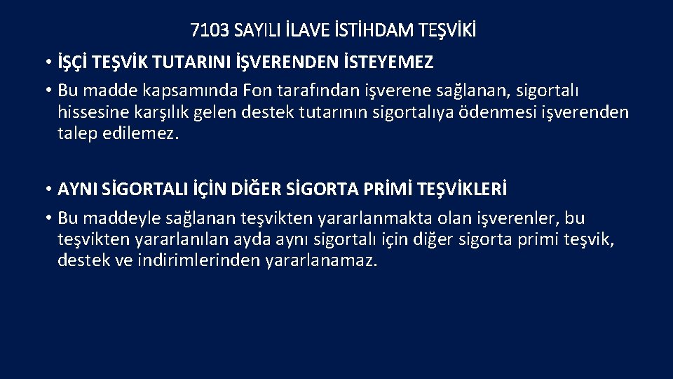 7103 SAYILI İLAVE İSTİHDAM TEŞVİKİ • İŞÇİ TEŞVİK TUTARINI İŞVERENDEN İSTEYEMEZ • Bu madde