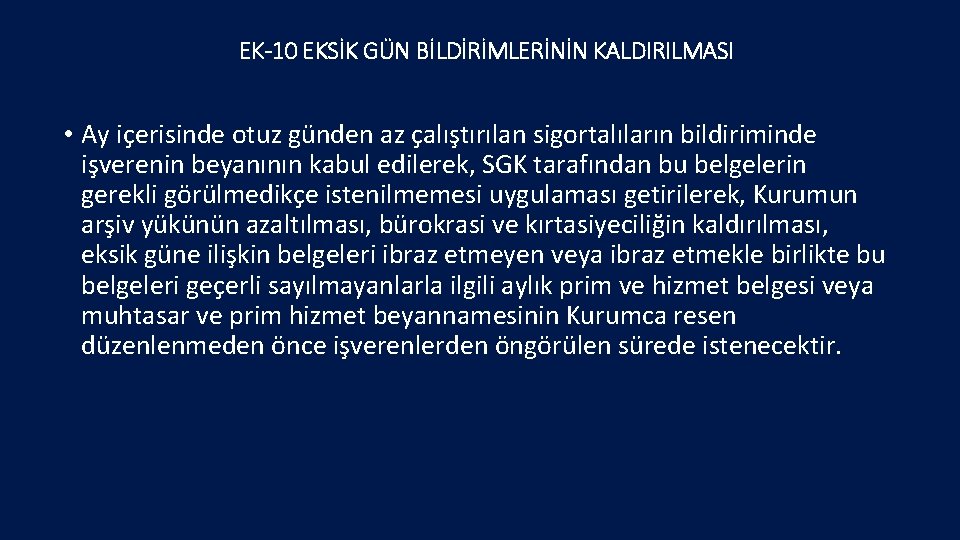 EK-10 EKSİK GÜN BİLDİRİMLERİNİN KALDIRILMASI • Ay içerisinde otuz günden az çalıştırılan sigortalıların bildiriminde