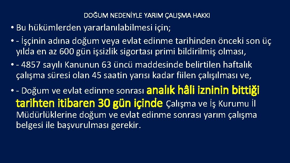 DOĞUM NEDENİYLE YARIM ÇALIŞMA HAKKI • Bu hükümlerden yararlanılabilmesi için; • - İşçinin adına