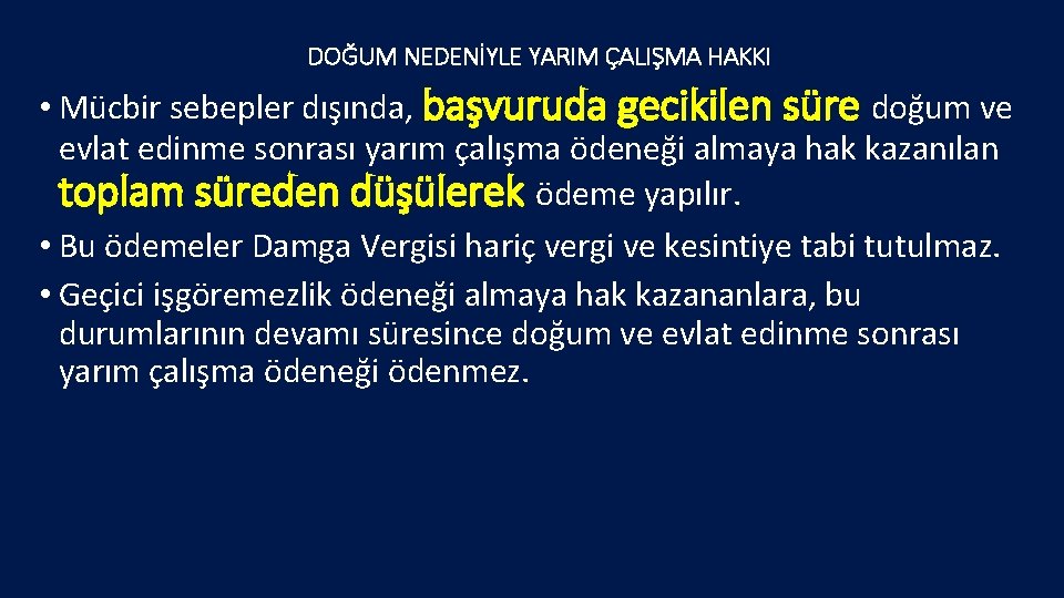 DOĞUM NEDENİYLE YARIM ÇALIŞMA HAKKI • Mücbir sebepler dışında, başvuruda gecikilen süre doğum ve