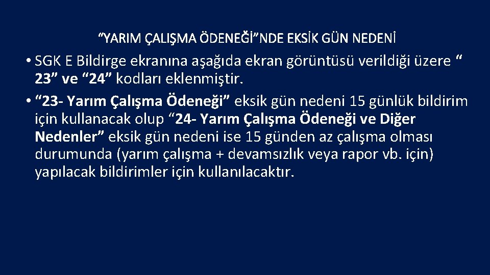 “YARIM ÇALIŞMA ÖDENEĞİ”NDE EKSİK GÜN NEDENİ • SGK E Bildirge ekranına aşağıda ekran görüntüsü