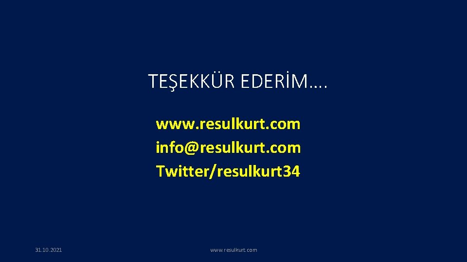 TEŞEKKÜR EDERİM…. www. resulkurt. com info@resulkurt. com Twitter/resulkurt 34 31. 10. 2021 www. resulkurt.