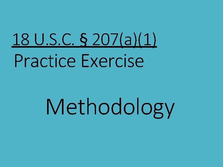 18 U. S. C. § 207(a)(1) Practice Exercise Methodology 