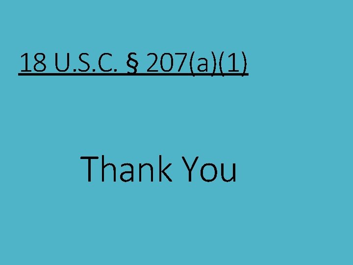 18 U. S. C. § 207(a)(1) Thank You 