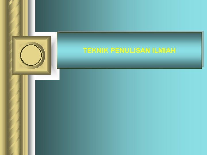 TEKNIK PENULISAN ILMIAH 