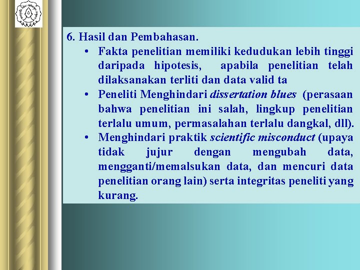 6. Hasil dan Pembahasan. • Fakta penelitian memiliki kedudukan lebih tinggi daripada hipotesis, apabila