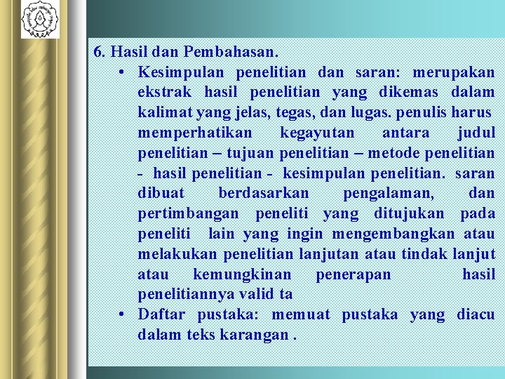 6. Hasil dan Pembahasan. • Kesimpulan penelitian dan saran: merupakan ekstrak hasil penelitian yang