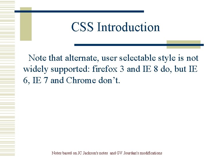 CSS Introduction Note that alternate, user selectable style is not widely supported: firefox 3 CSS Introduction Note that alternate, user selectable style is not widely supported: firefox 3