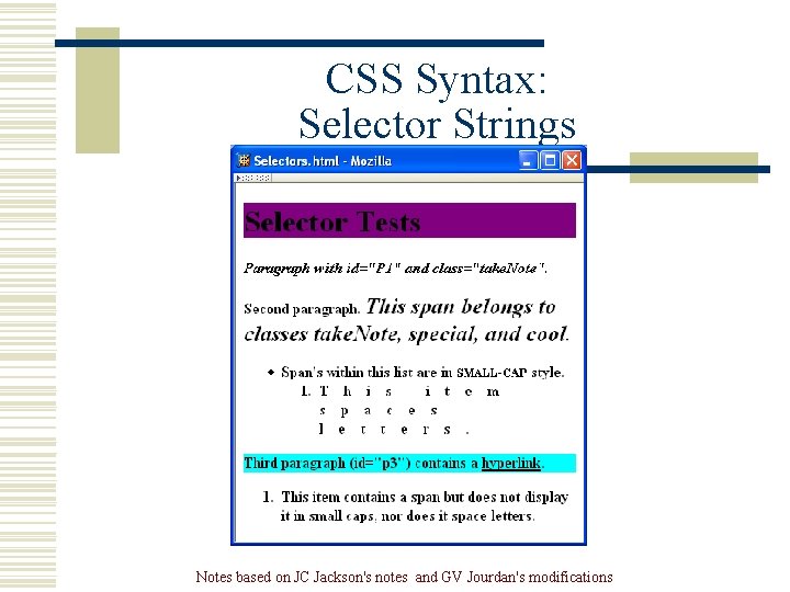 CSS Syntax: Selector Strings Notes based on JC Jackson's notes and GV Jourdan's modifications CSS Syntax: Selector Strings Notes based on JC Jackson's notes and GV Jourdan's modifications
