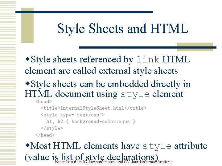 Style Sheets and HTML w. Style sheets referenced by link HTML element are called Style Sheets and HTML w. Style sheets referenced by link HTML element are called