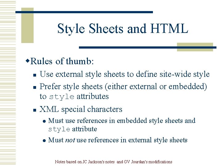 Style Sheets and HTML w. Rules of thumb: n Use external style sheets to Style Sheets and HTML w. Rules of thumb: n Use external style sheets to