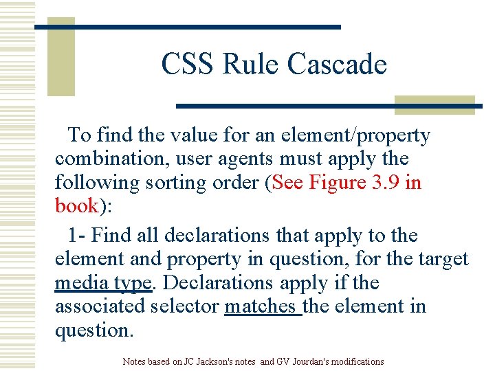 CSS Rule Cascade To find the value for an element/property combination, user agents must CSS Rule Cascade To find the value for an element/property combination, user agents must