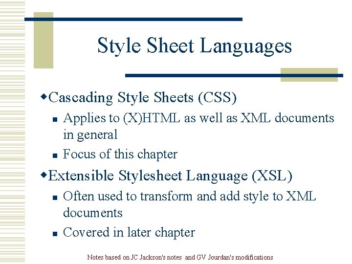 Style Sheet Languages w. Cascading Style Sheets (CSS) n n Applies to (X)HTML as Style Sheet Languages w. Cascading Style Sheets (CSS) n n Applies to (X)HTML as