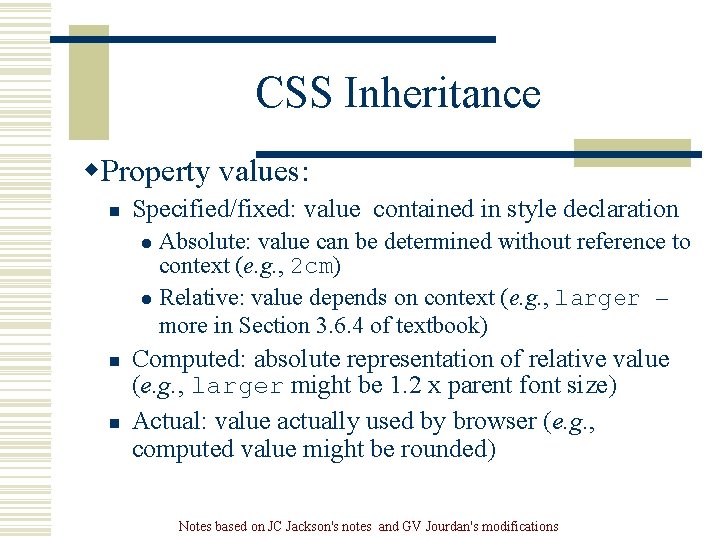 CSS Inheritance w. Property values: n Specified/fixed: value contained in style declaration Absolute: value CSS Inheritance w. Property values: n Specified/fixed: value contained in style declaration Absolute: value