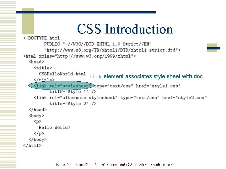 CSS Introduction link element associates style sheet with doc. Notes based on JC Jackson's CSS Introduction link element associates style sheet with doc. Notes based on JC Jackson's