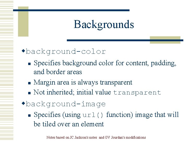 Backgrounds wbackground-color n n n Specifies background color for content, padding, and border areas Backgrounds wbackground-color n n n Specifies background color for content, padding, and border areas