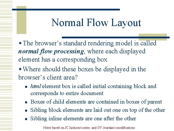 Normal Flow Layout w The browser’s standard rendering model is called normal flow processing, Normal Flow Layout w The browser’s standard rendering model is called normal flow processing,