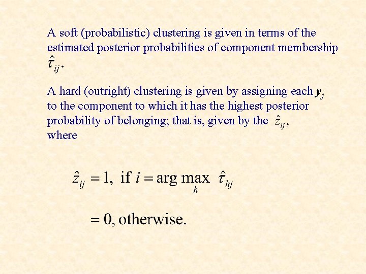 A soft (probabilistic) clustering is given in terms of the estimated posterior probabilities of
