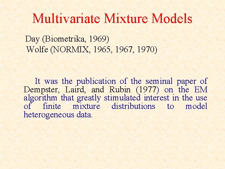 Multivariate Mixture Models Day (Biometrika, 1969) Wolfe (NORMIX, 1965, 1967, 1970) It was the