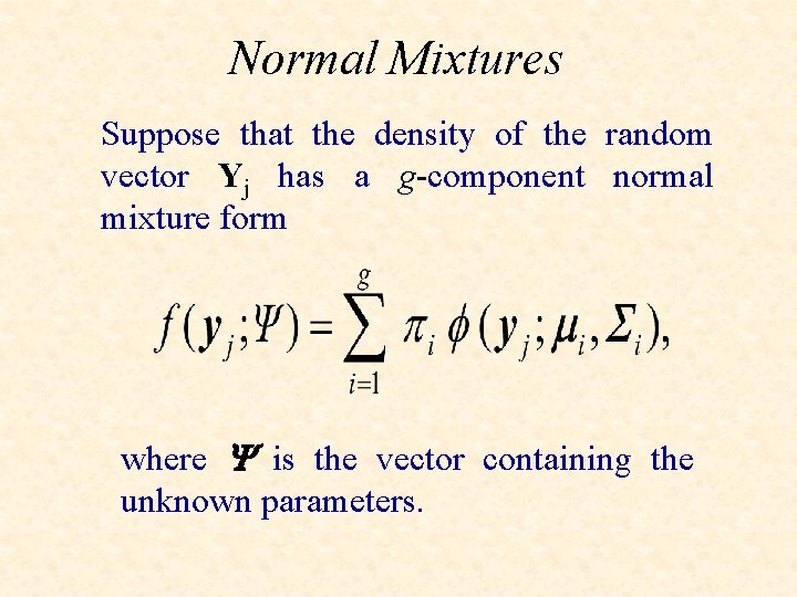 Normal Mixtures Suppose that the density of the random vector Yj has a g-component