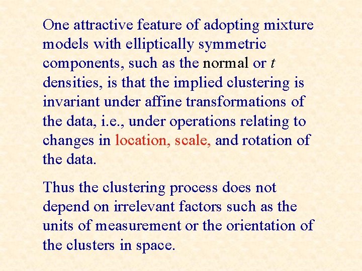 One attractive feature of adopting mixture models with elliptically symmetric components, such as the