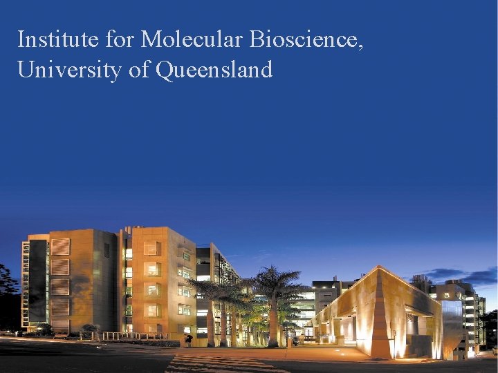Institute for Molecular Bioscience, University of Queensland 