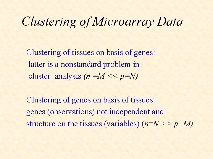 Clustering of Microarray Data Clustering of tissues on basis of genes: latter is a
