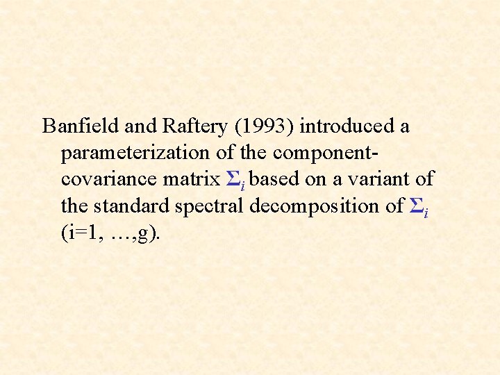 Banfield and Raftery (1993) introduced a parameterization of the componentcovariance matrix Σi based on