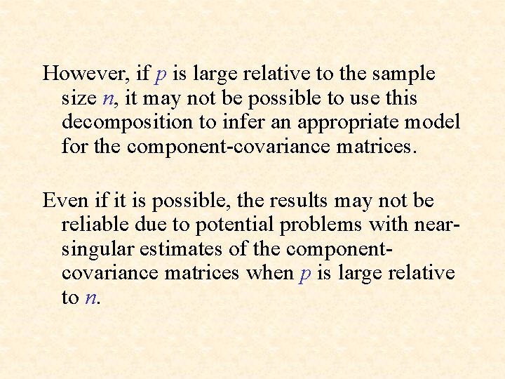 However, if p is large relative to the sample size n, it may not