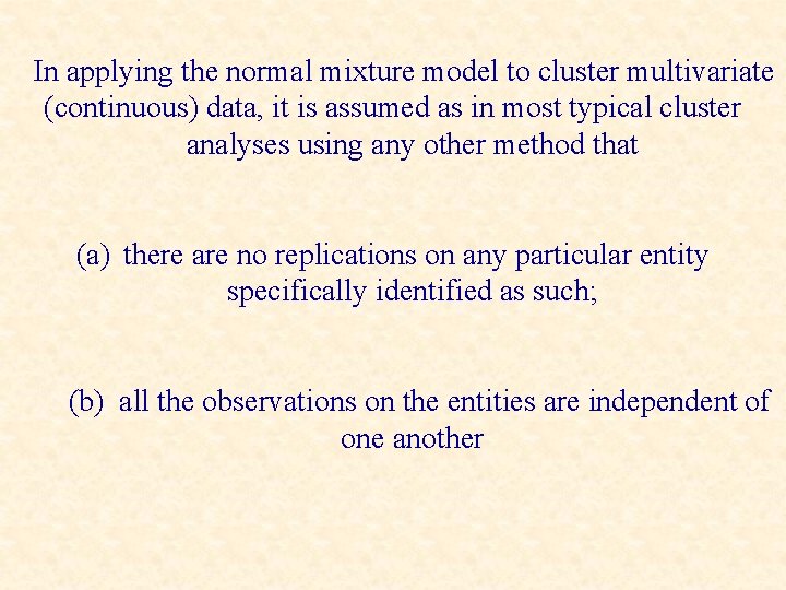 In applying the normal mixture model to cluster multivariate (continuous) data, it is assumed