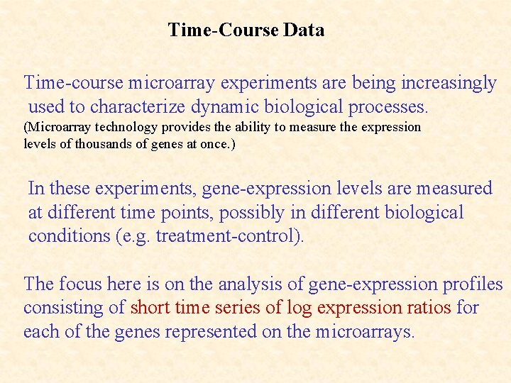 Time-Course Data Time-course microarray experiments are being increasingly used to characterize dynamic biological processes.