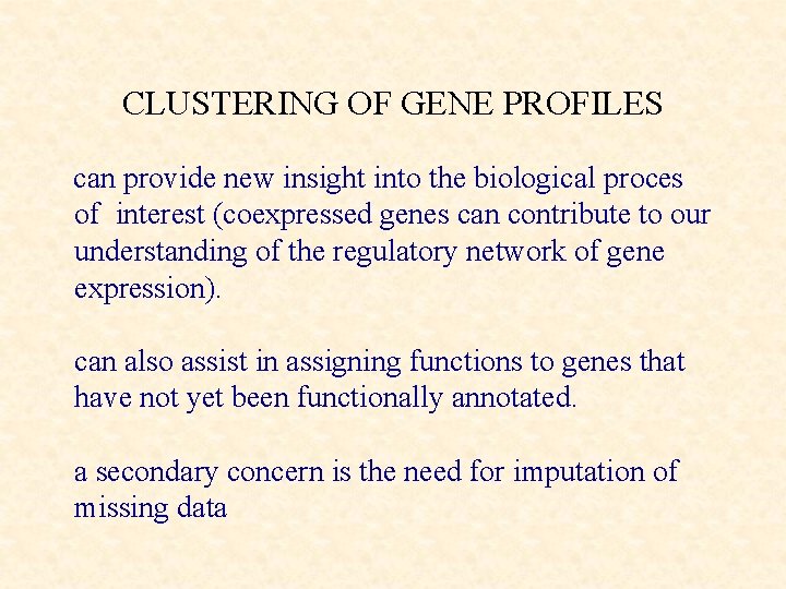 CLUSTERING OF GENE PROFILES can provide new insight into the biological proces of interest