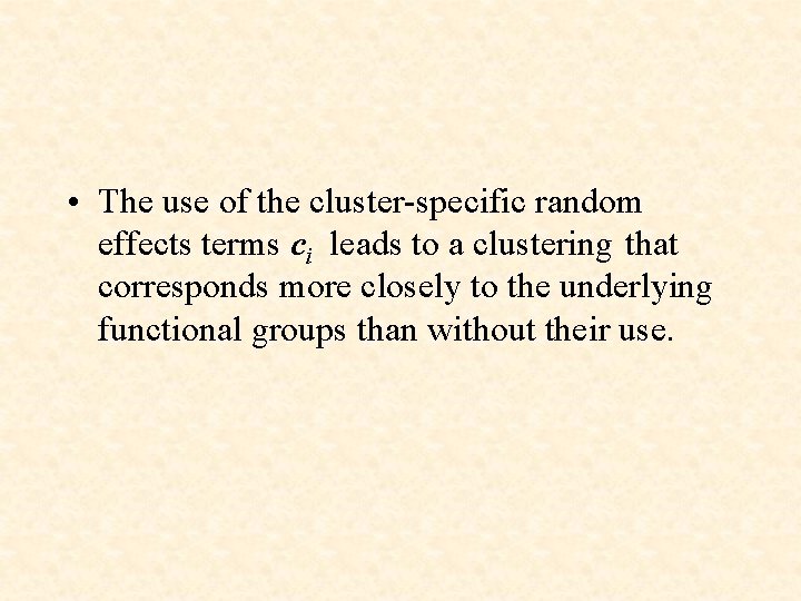  • The use of the cluster-specific random effects terms ci leads to a