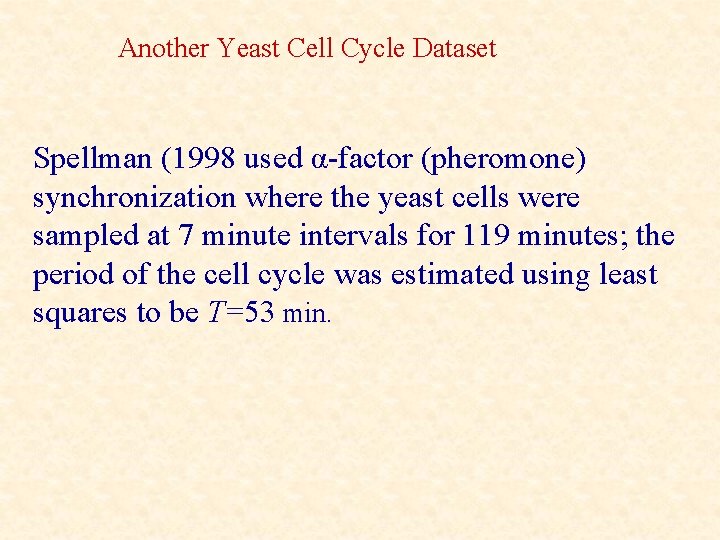 Another Yeast Cell Cycle Dataset Spellman (1998 used α-factor (pheromone) synchronization where the yeast
