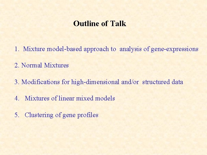 Outline of Talk 1. Mixture model-based approach to analysis of gene-expressions 2. Normal Mixtures