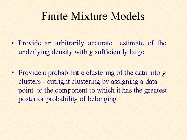 Finite Mixture Models • Provide an arbitrarily accurate estimate of the underlying density with