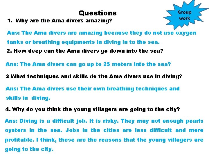 Questions 1. Why are the Ama divers amazing? Group work Ans: The Ama divers