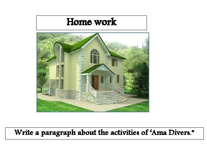 Home work Write a paragraph about the activities of ‘Ama Divers. ” 