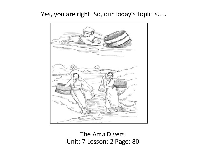 Yes, you are right. So, our today’s topic is. . . The Ama Divers