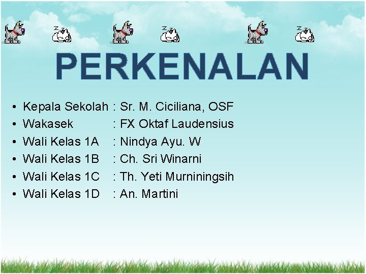 PERKENALAN • • • Kepala Sekolah Wakasek Wali Kelas 1 A Wali Kelas 1