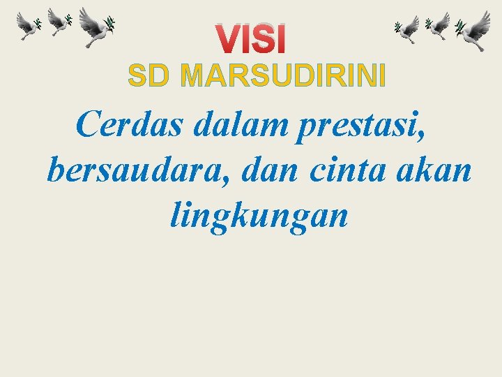 VISI SD MARSUDIRINI Cerdas dalam prestasi, bersaudara, dan cinta akan lingkungan 