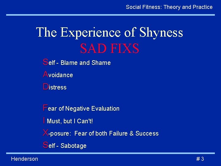 Social Fitness: Theory and Practice The Experience of Shyness SAD FIXS Self - Blame