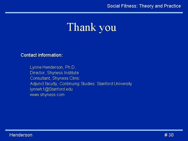 Social Fitness: Theory and Practice Thank you Contact information: Lynne Henderson, Ph. D. Director,