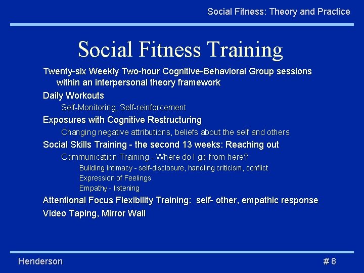 Social Fitness: Theory and Practice Social Fitness Training Twenty-six Weekly Two-hour Cognitive-Behavioral Group sessions