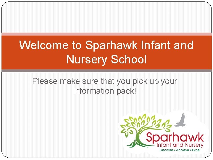 Welcome to Sparhawk Infant and Nursery School Please make sure that you pick up