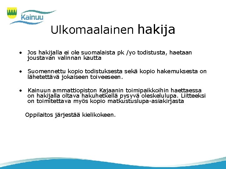 Ulkomaalainen hakija • Jos hakijalla ei ole suomalaista pk /yo todistusta, haetaan joustavan valinnan