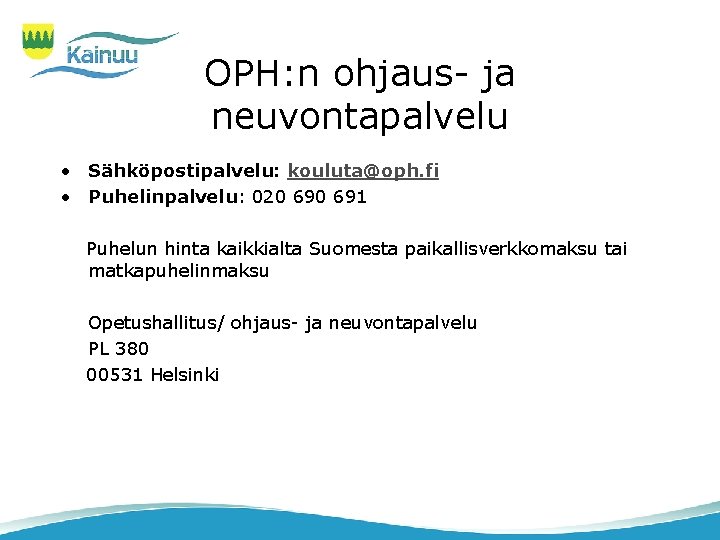 OPH: n ohjaus- ja neuvontapalvelu • Sähköpostipalvelu: kouluta@oph. fi • Puhelinpalvelu: 020 691 Puhelun