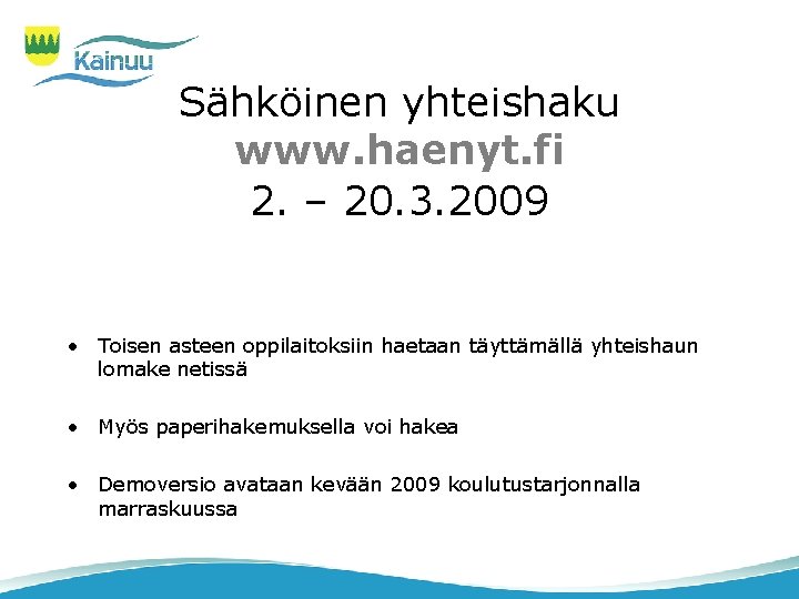 Sähköinen yhteishaku www. haenyt. fi 2. – 20. 3. 2009 • Toisen asteen oppilaitoksiin